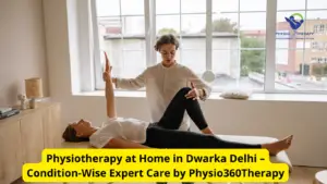 Physiotherapy at Home in Dwarka Delhi by certified physiotherapist