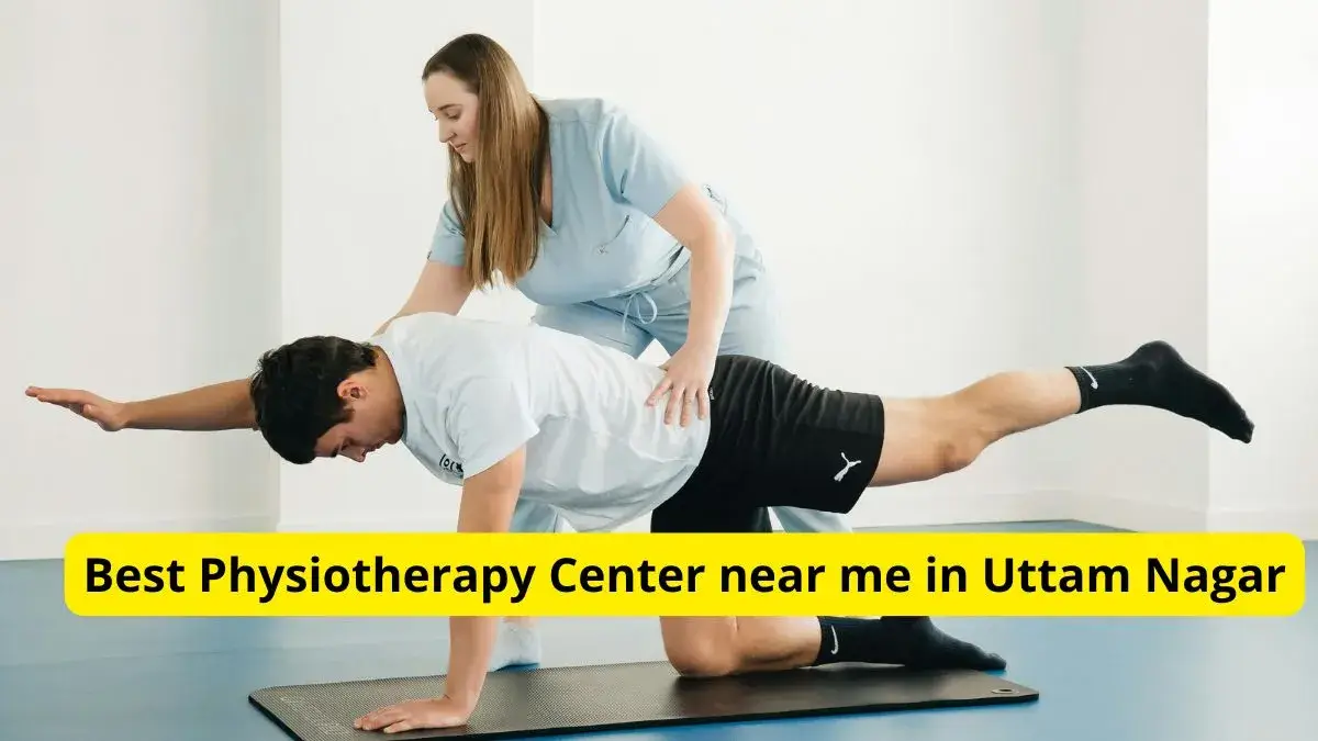 Best Physiotherapy Center in Uttam Nagar | Expert Care for Pain-Free Living