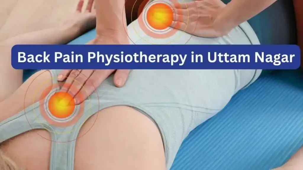 back pain physiotherapy in Uttam Nagar