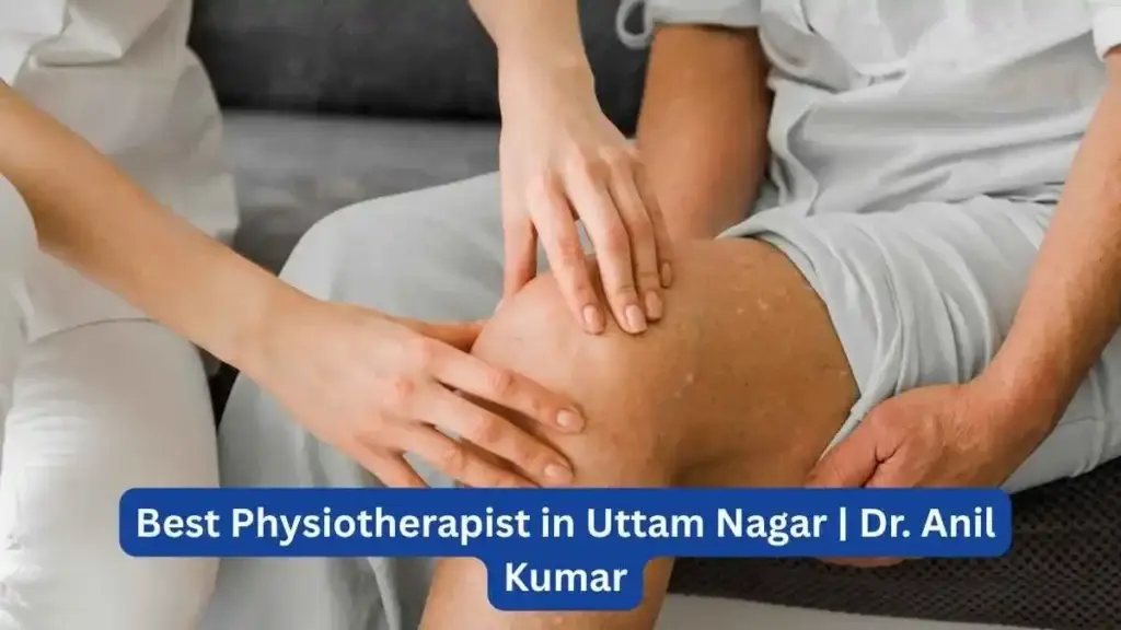 Best Physiotherapist in Uttam Nagar