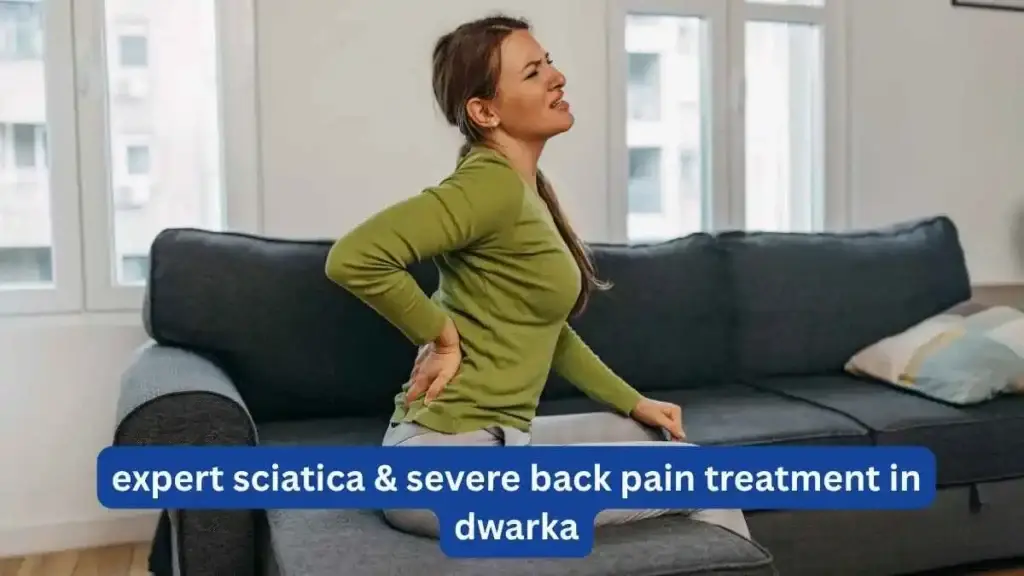 Sciatica and severe back pain treatment in Dwarka